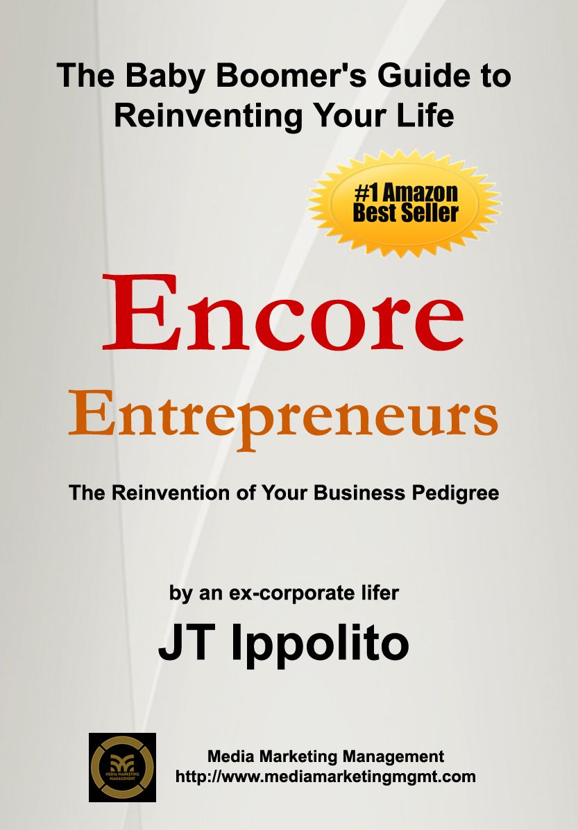 Encore Entrepreneurs: The Baby Boomer's Guide to Reinventing Your Life