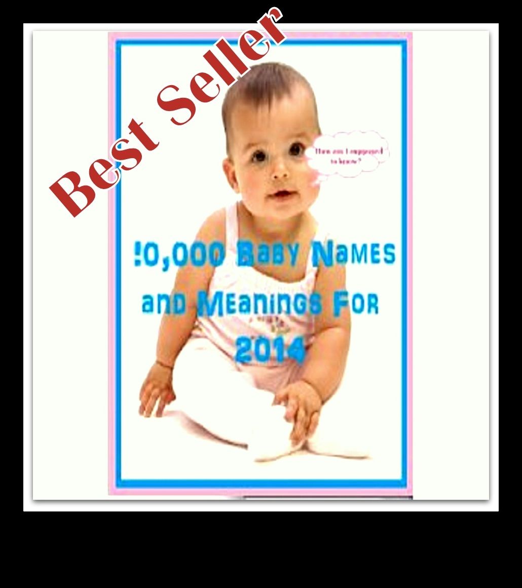 Best Sellers 10,000 BABY NAMES AND MEANINGS FOR 2014 ( Varieties kind of name, muslim, hindu, jews, christian, Buddha, chinies, English, Bengali, hindi, French )