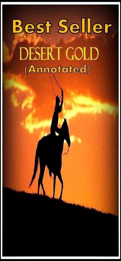 Westerns: Desert Gold (Annotated) ( western, classic western, Billy the kid, Wyatt Earp, dodge city, rifle, cowboy, Indian, 1800's )