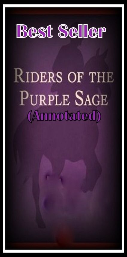 Western: Riders of The Purple Sage (Annotated) ( Mystery, western, wild west, western romance, romance, action, adventure, sci fi, science fiction, drama horror thriller, classic, novel, literature, suspense)