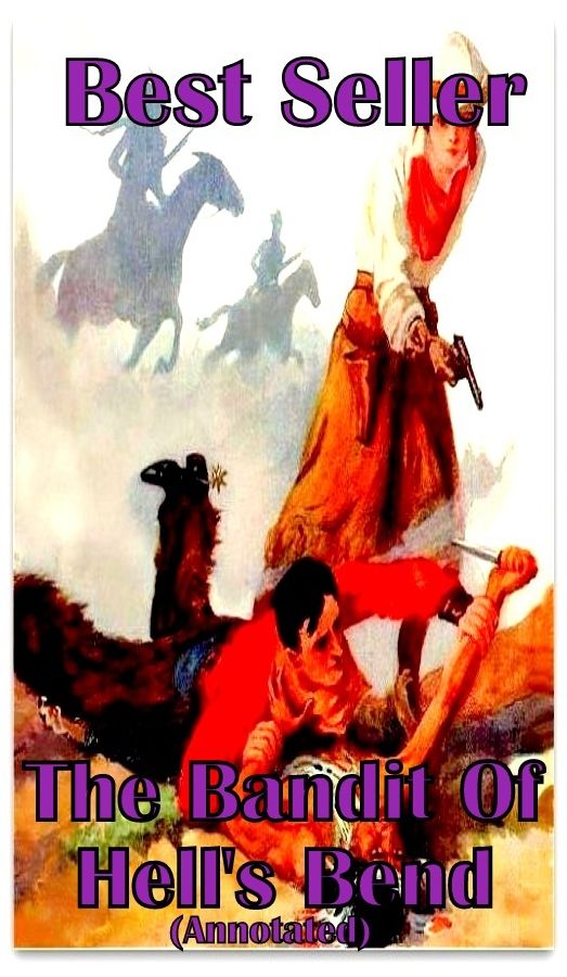 Best Sellers The Bandit of Hell's Bend (Annotated) ( Mystery, romance, action, adventure, sci fi, science fiction, drama horror thriller, classic, novel, literature, suspense)