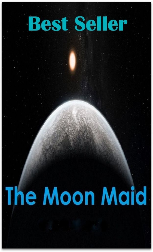 Best Sellers The Moon Maid (Annotated) ( Mystery, romance, action, adventure, sci fi, science fiction, drama horror thriller, classic, novel, literature, suspense)