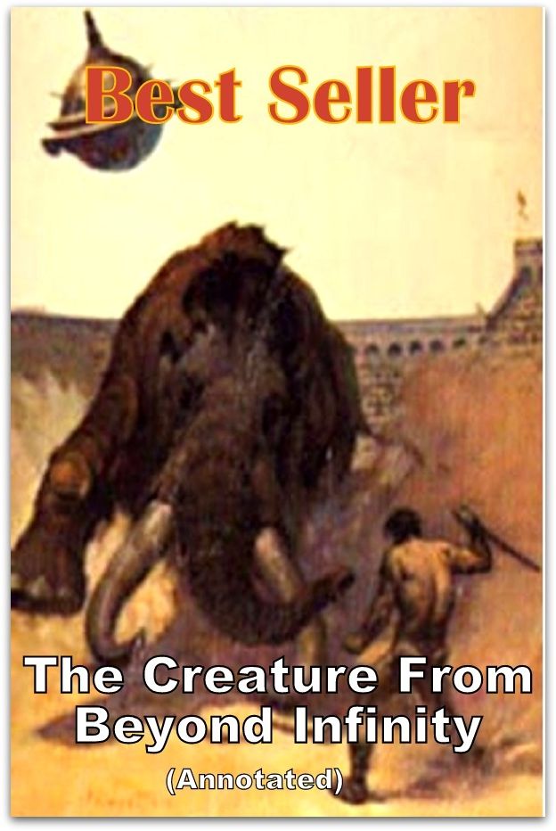 Best Sellers The Creature From Beyond Infinity -Annotated- ( galaxies. , action, adventure, sci fi, science fiction, drama horror thriller, classic, novel, Earth's future, literature, suspense)