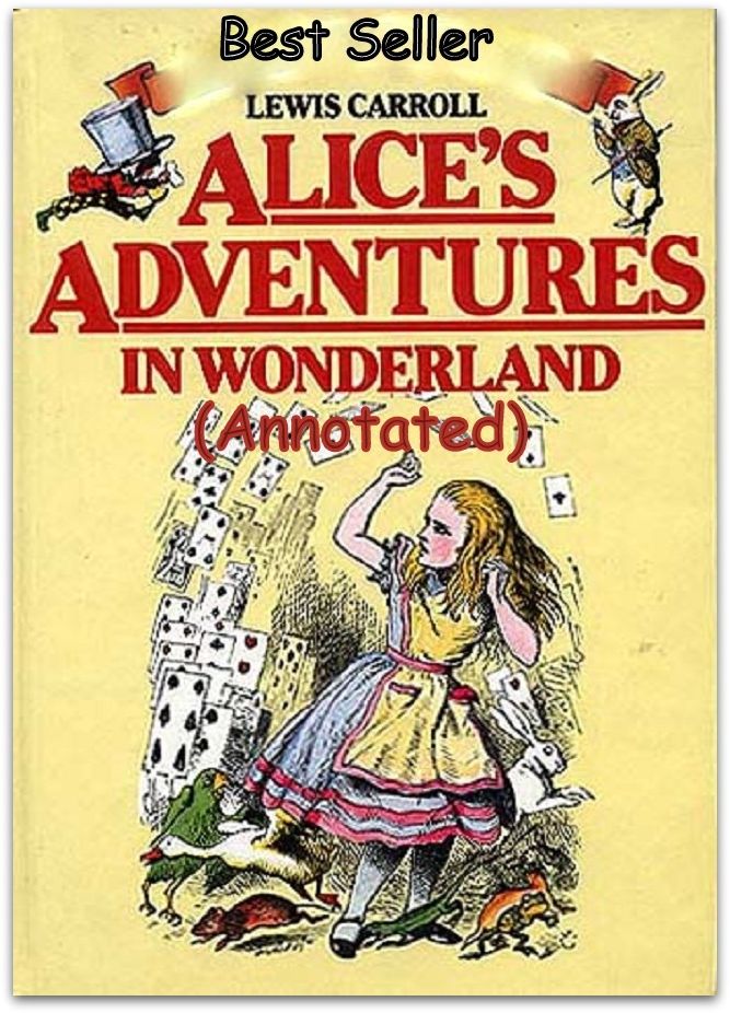 Best Sellers Alice's Adventures in Wonderland (Annotated) (Theology, Ethics, Chicken Soup, Thought, Theory, Self Help, Mystery, romance, action, adventure, sci fi, science fiction, drama, horror, thriller, classic, novel, literature, suspense)