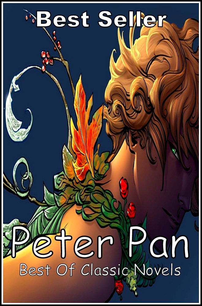 Best Sellers Peter Pan Best of Classic Novels ( Mystery, romance, action, adventure, sci fi, science fiction, drama horror thriller, classic, novel, literature, suspense)