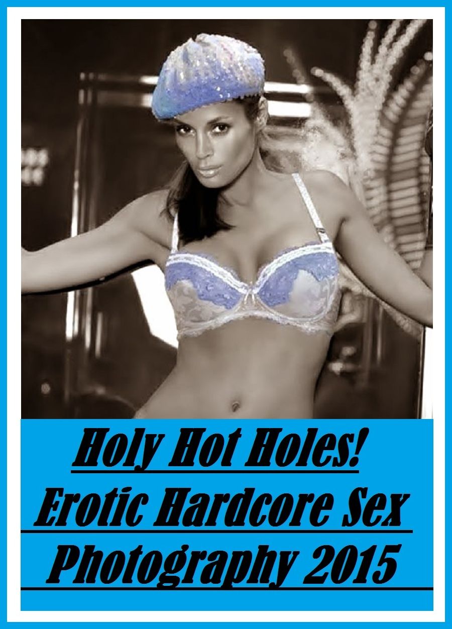 Erotic Photography: Holy Hot Holes! Gorgeous Couple Erotica Fetish Compilation Book! Brand New for 2015! ( erotic photography, erotic, erotica, nude, nudes, xxx, adult books, mature only, sex, voyeur, bdsm, ) Erotic Pictures