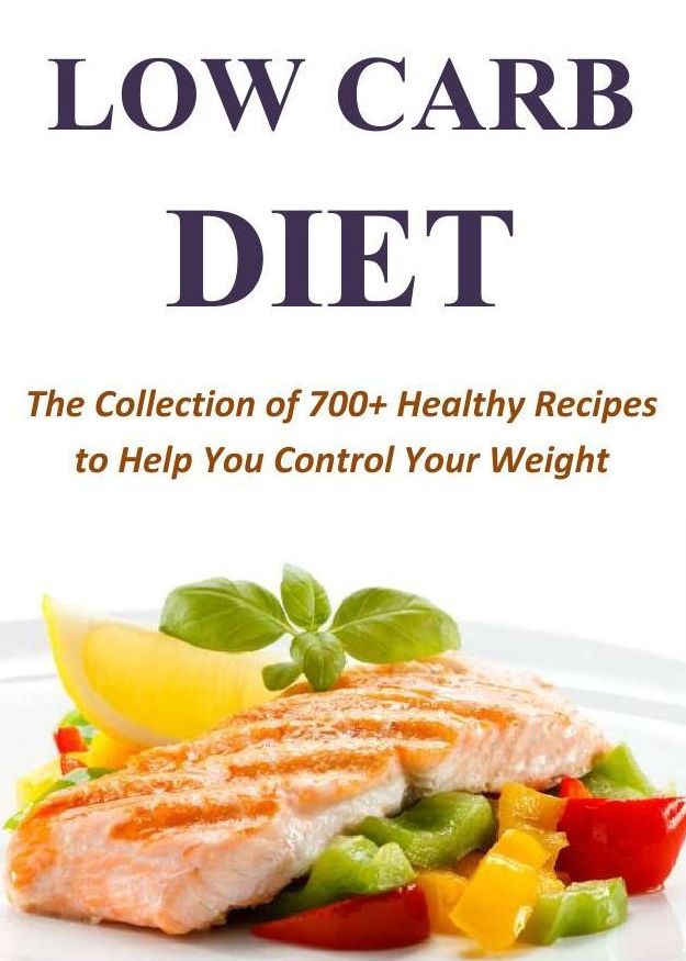 Low Carb Diet: The Collection of 700+ Healthy Recipes to Help You Control Your Weight