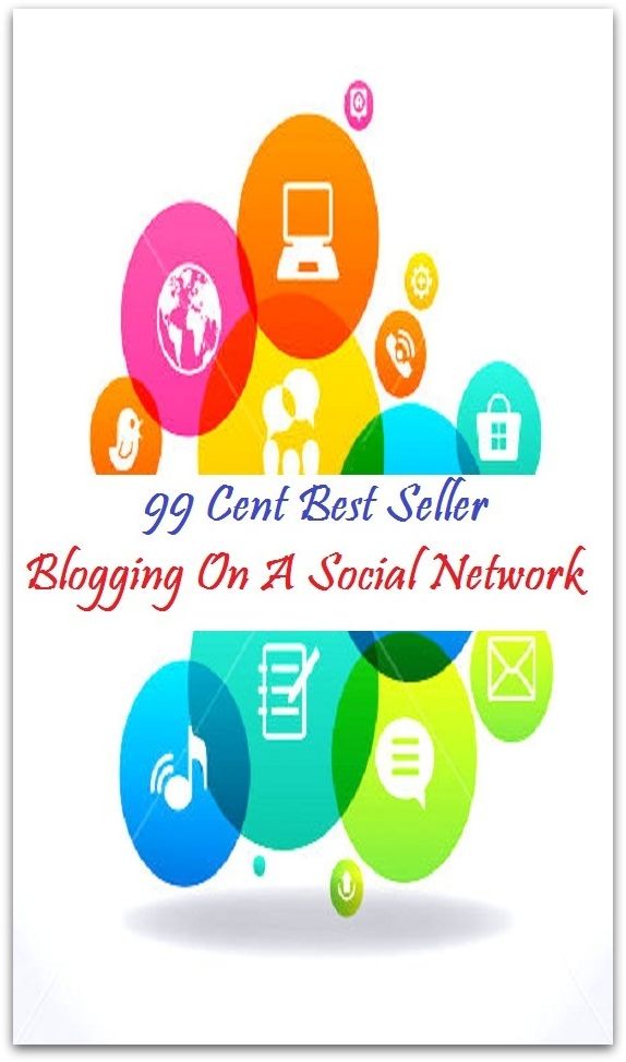 99 Cent Best Seller Blogging On A Social Network ( personal website, online journal, site, diary, journal, record, many bloggers, bloggers maintain)