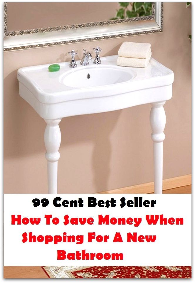 99 Cent Best Seller How To Save Money When Shopping For A New Bathroom ( way, method, means, technique, mode, system, approach, manner, line of attack, routine )