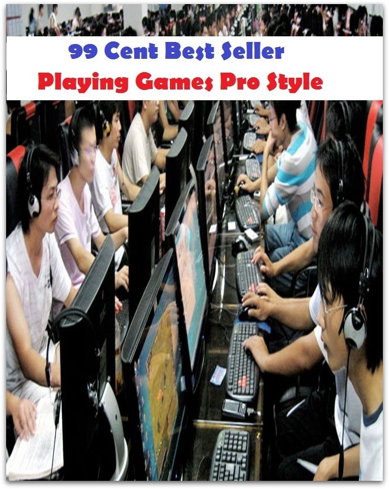 99 Cent Best Seller Playing Games Pro Style (Video Game Marketing, Affiliate marketing,Online marketing, Art, Theology, Ethics, Chicken Soup, Thought, Theory, Self Help, clothes, shoes, sci fi, science fiction, drama,Closet Designer)
