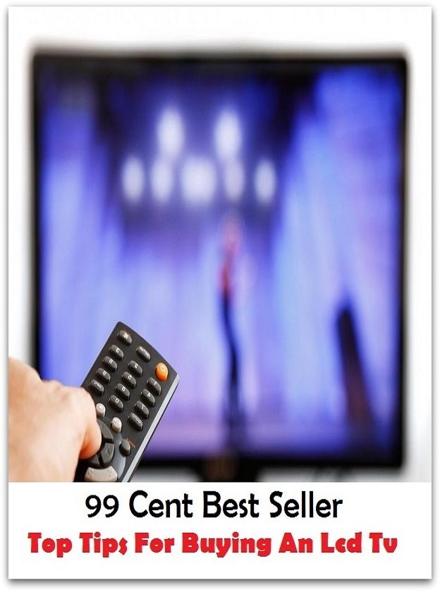 99 Cent best seller Top Tips For Buying An Lcd Tv (buying,purchasing, tiptoe, antiviral, antiviral dis odium, Ypsilanti, tips, tip sheet, tipsily, tipsily, tipsiness, tip staff)