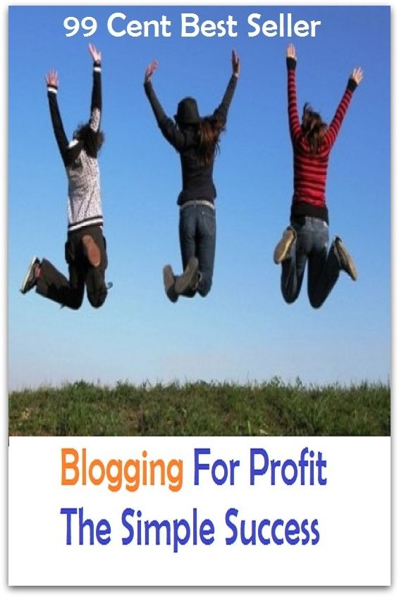 99 Cent Best Seller Blogging For Profit The Simple Success ( computer, workstation, pc, laptop, CPU, blog, web, net, netting, network, internet, mail, e mail, download, up load, spam, virus, spyware, bug, antivirus, anti spyware )