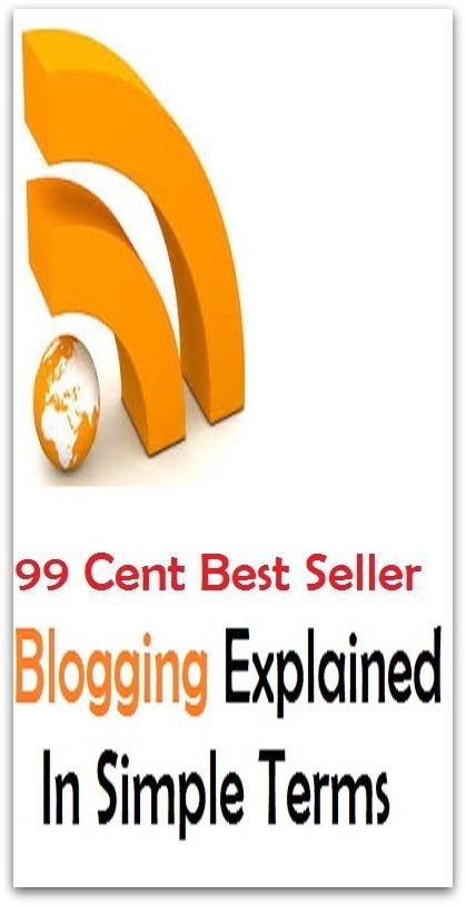 99 Cent Best Seller Blogging Explained In Simple Terms ( online marketing, computer, workstation, pc, laptop, CPU, blog, web, net, netting, network, internet, mail, e mail, download, up load, spam, virus, spyware, bug, antivirus, anti spam )