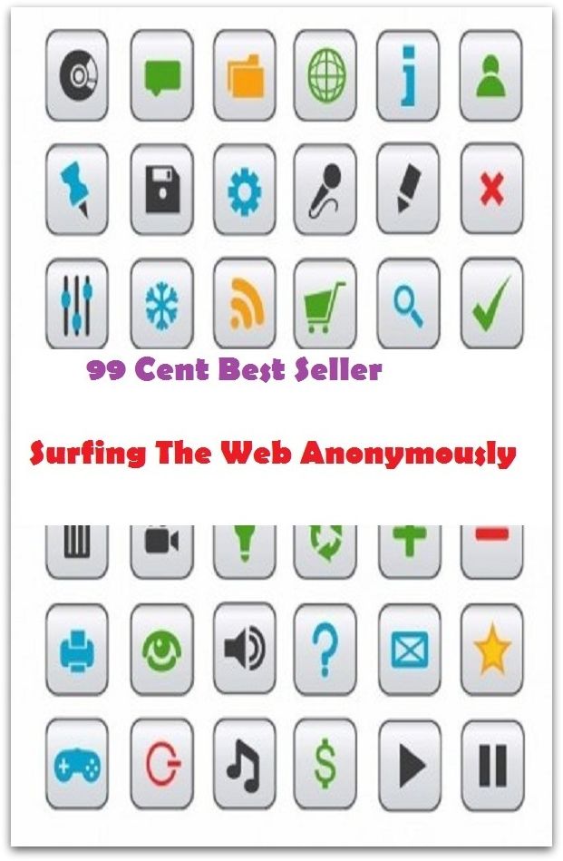 99 Cent Best Seller Surfing The Web Anonymously ( online marketing, computer, pc, laptop, CPU, blog, web, net, netting, network, internet, mail, e mail, download, up load, keyword, software, bug, antivirus, search engine, anti spam, spyware )