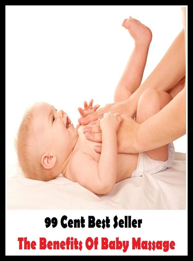 99 Cent Best Seller The Benefits Of Baby Massage ( children, infant, nino, kid, childhood, son, kids, baby, 'enfant, boy, enfant, infantil, juvenile, infantile, minor, minors, secondary, daughter, enfant, girl, ninos )