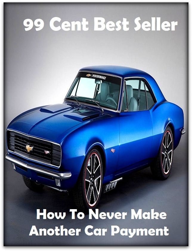 99 Cent Best Seller How To Never Make Another Car Payment ( Discusses payment options, warranties, service contracts, model, cars for sale, get prices, car photos, Car Reviews, Car Pictures, compare vehicles )