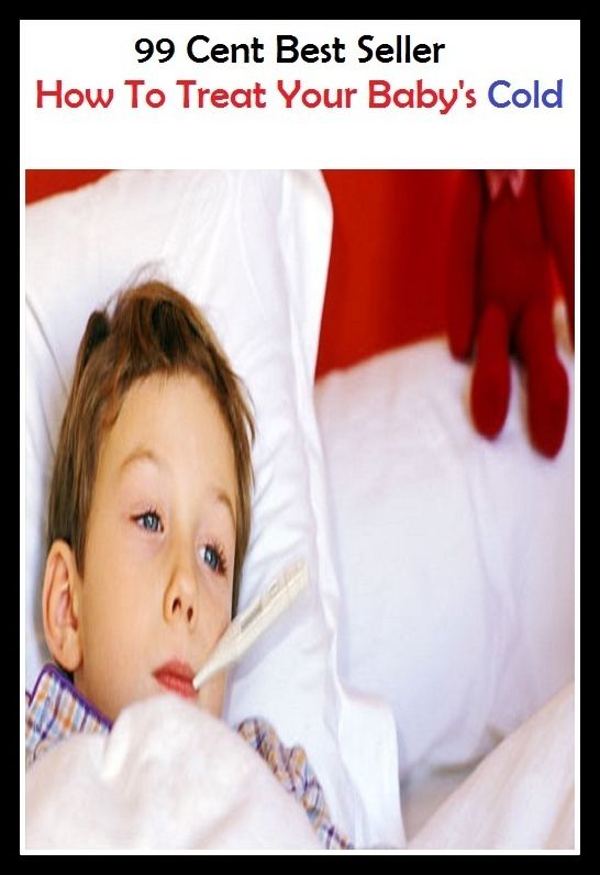 99 Cent Best Seller How To Treat Your Baby S Cold ( children, infant, nino, kid, childhood, son, kids, baby, 'enfant, boy, enfant, infantil, juvenile, infantile, minor, minors, secondary, daughter, enfant, girl, ninos )