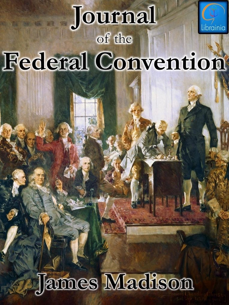 Journal of the Federal Convention (Fully Illustrated)