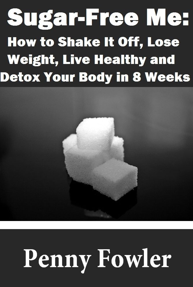 Sugar-Free Me: How to Shake It Off, Lose Weight, Live Healthy and Detox Your Body in Just Eight Weeks