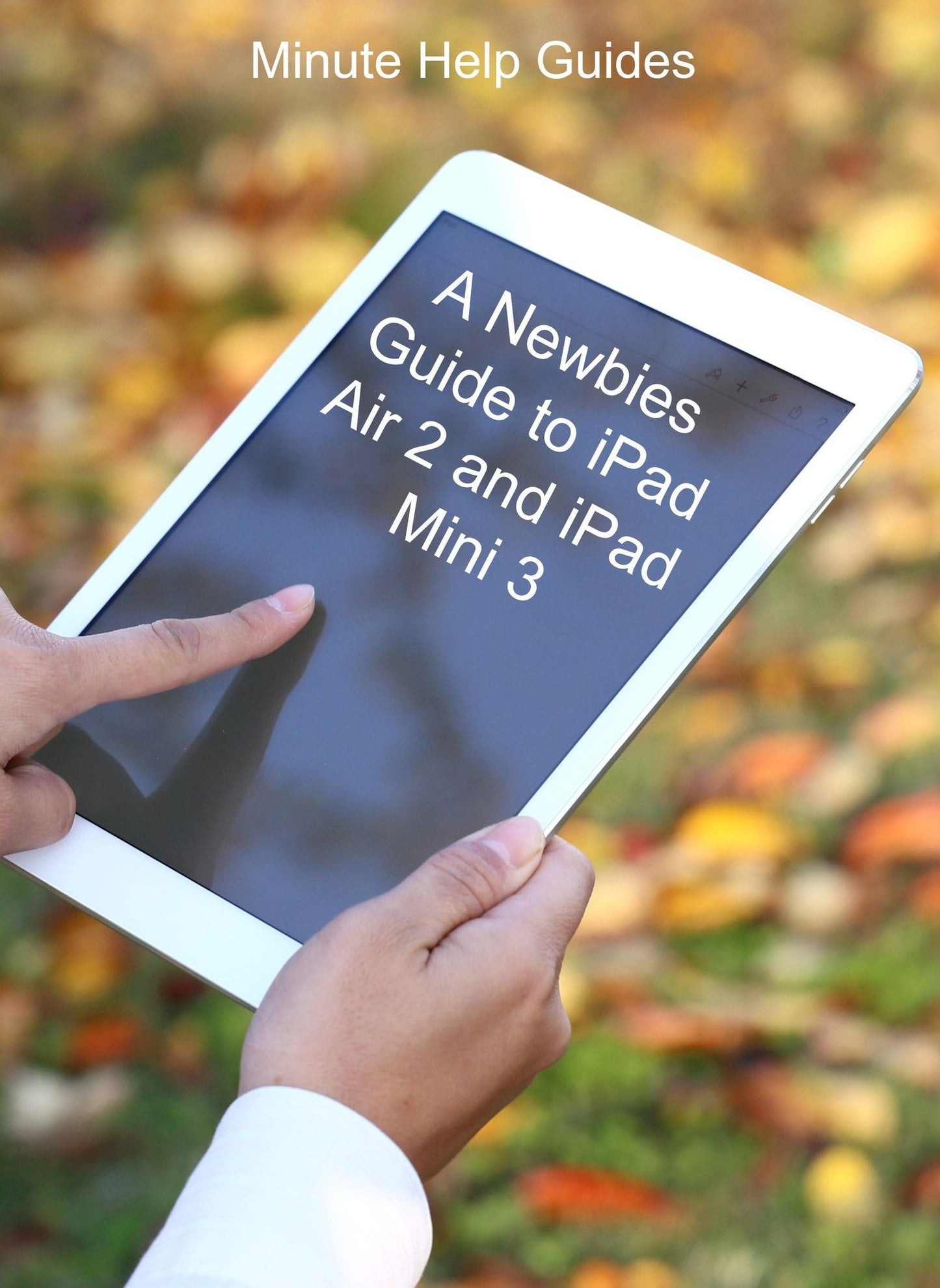 A Newbies Guide to iPad Air 2 and iPad Mini 3 (Or Any iPad with iOS 8)