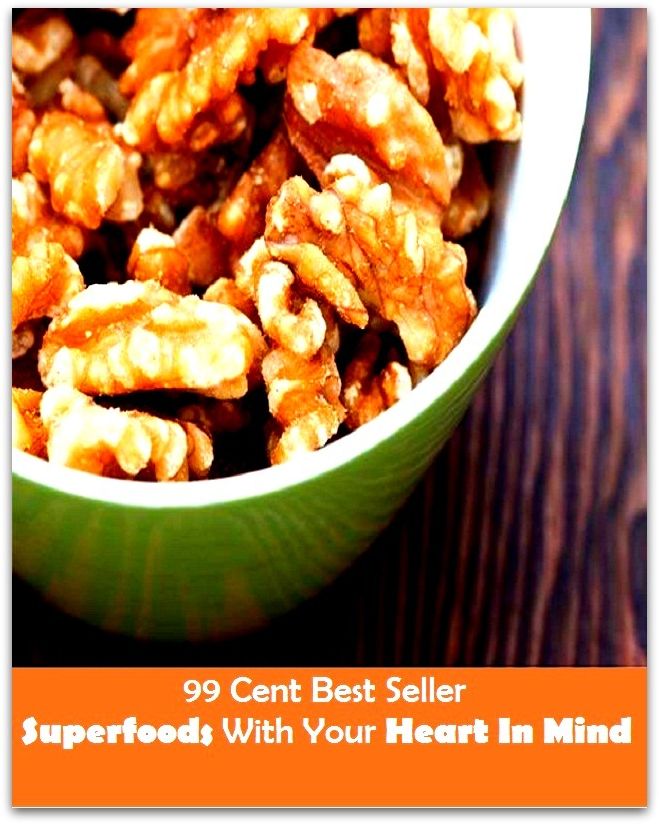 99 Cent Best Seller Super foods With Your Heart In Mind ( superfood, superfoods, kale, collard greens, swiss chard, brussels sprouts, salmon, mackerel, sardines, vegetables, beets, sweet potatoes, legumes, peanuts, lentils, beans, raw cocoa )