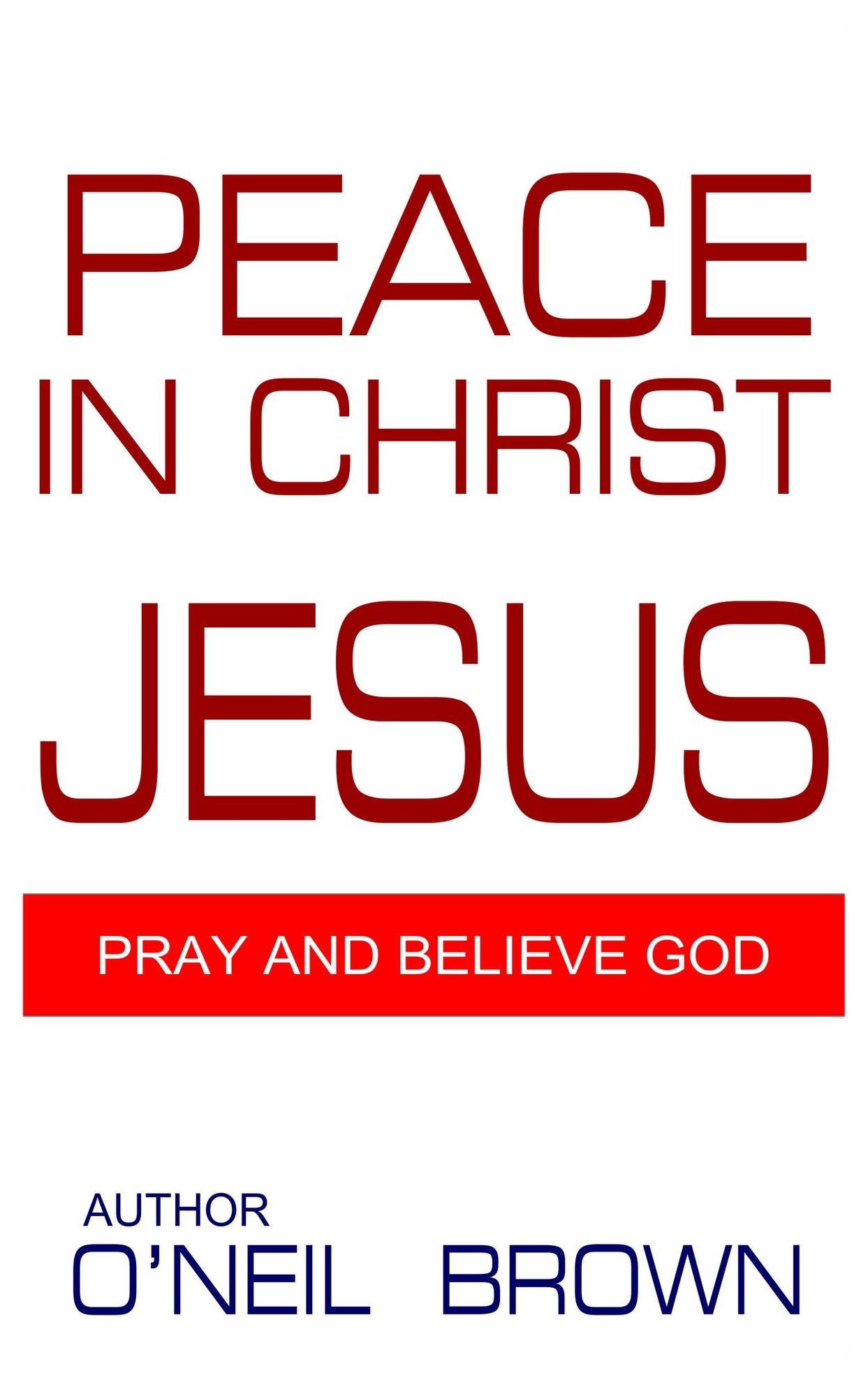 Peace In Christ Jesus: Pray and Believe God