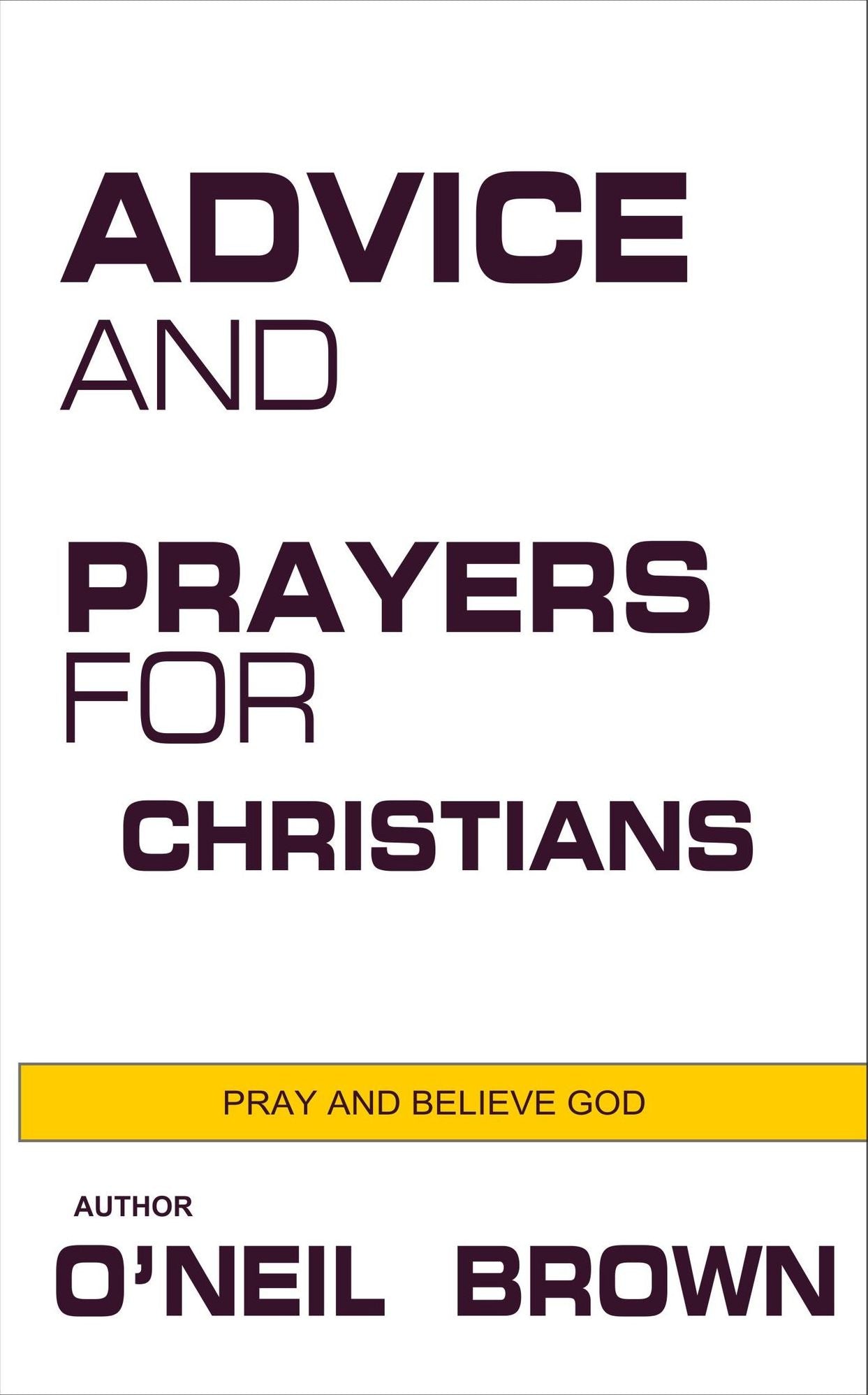 Advice and Prayers for Christians: Pray and Believe God