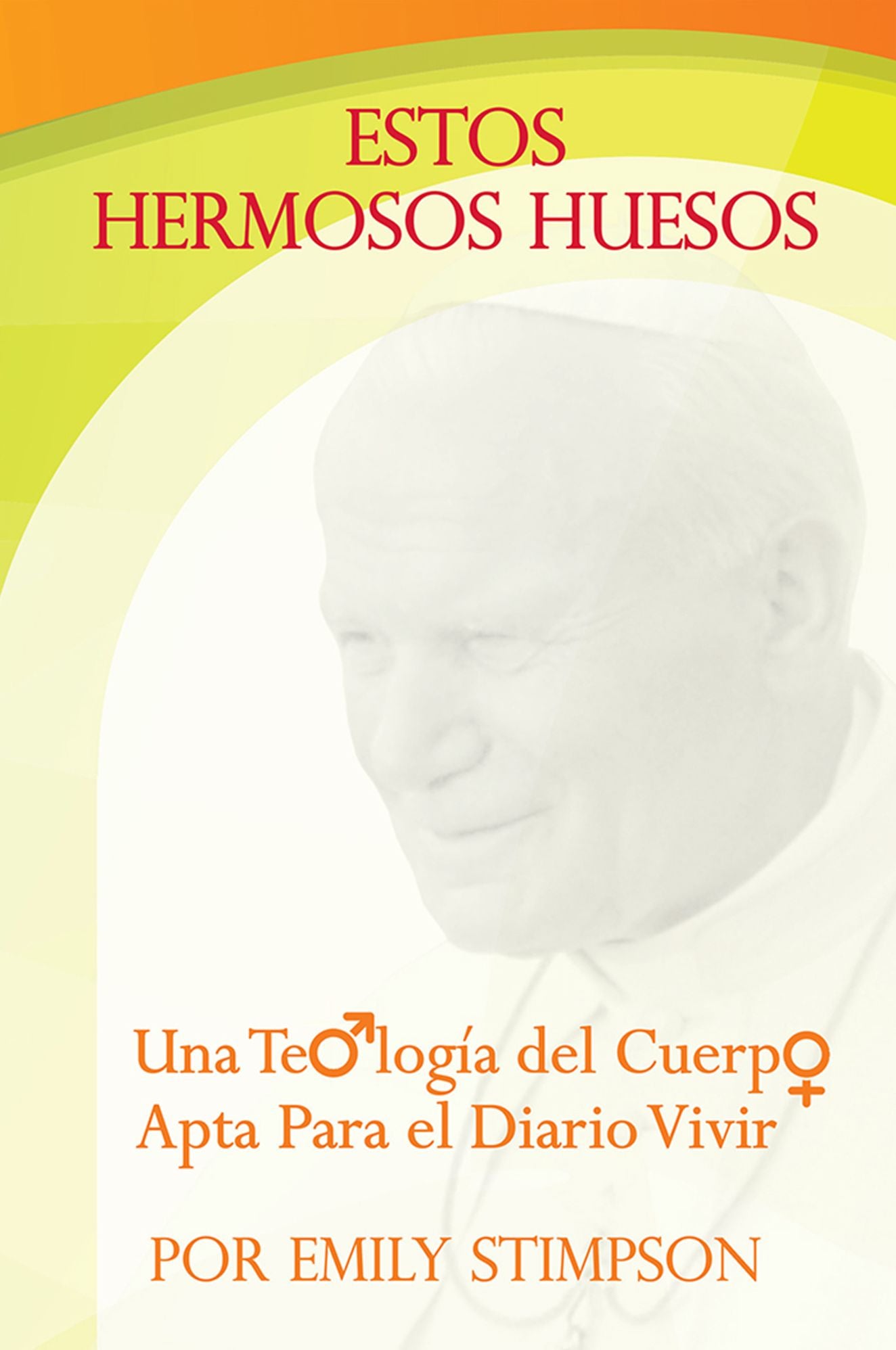 Estos Hermosos Huesos: Una Teologia del Cuerpo Apta Para el Diario Vivir