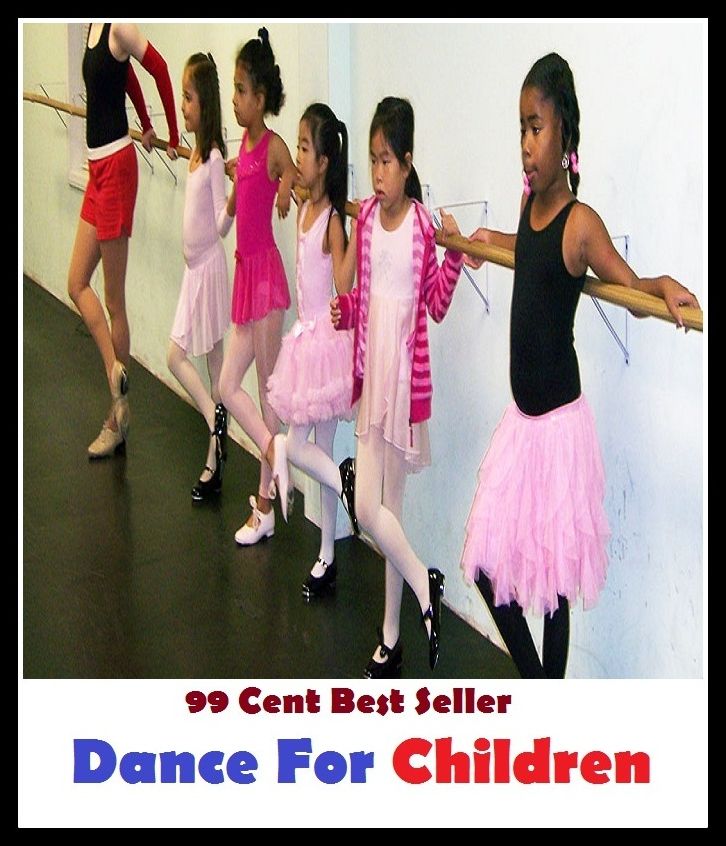99 Cent Best Seller Dance For Children ( Exotic Dancer, incorporate dance, Belly Dancing, incorporate dancing, fun dancing, Samba dancing, generic dance, possible dance, pole dancing, Line dancing )