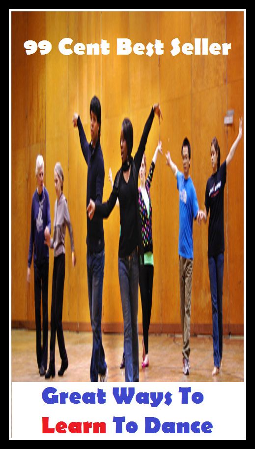 99 Cent Best Seller Great Ways To Learn To Dance ( Exotic Dancer, incorporate dance, Belly Dancing, incorporate dancing, fun dancing, Samba dancing, generic dance, possible dance, pole dancing, Line dancing )