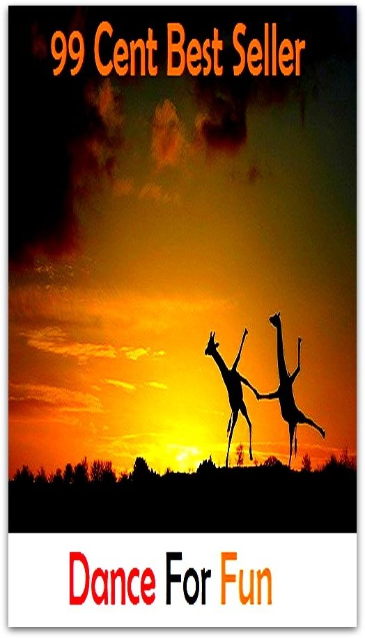 99 Cent Best Seller Dance For Fun ( Exotic Dancer, incorporate dance, Belly Dancing, incorporate dancing, fun dancing, Samba dancing, generic dance, possible dance, pole dancing, Line dancing )