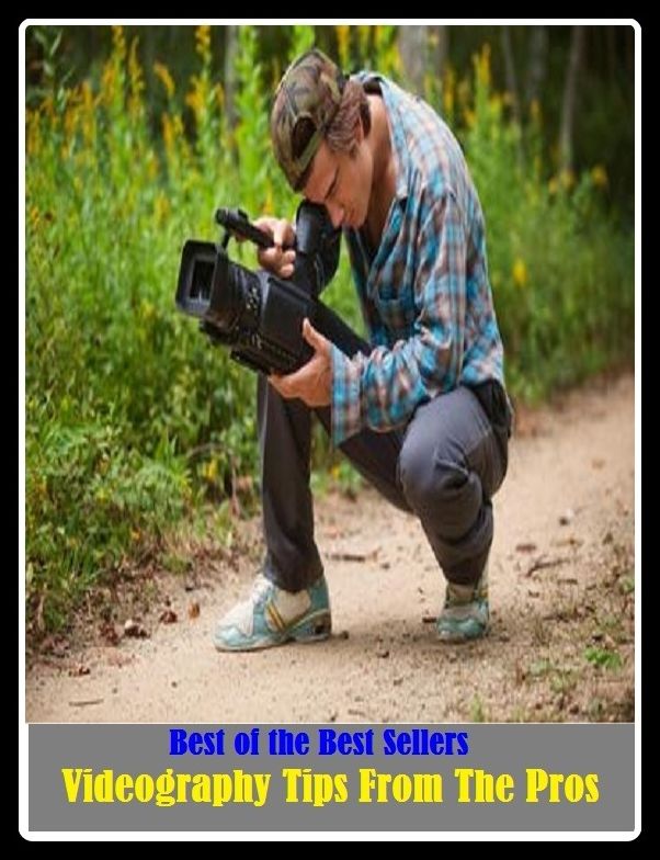 Best of the Best Sellers Videography Tips From The Pros ( broadcast, starprogramstar, televisionstar, TVstar, cannedstar, music videostar, prerecordedstar, promotional filmstar, recordedstar, tapedstar, telegenic, video )