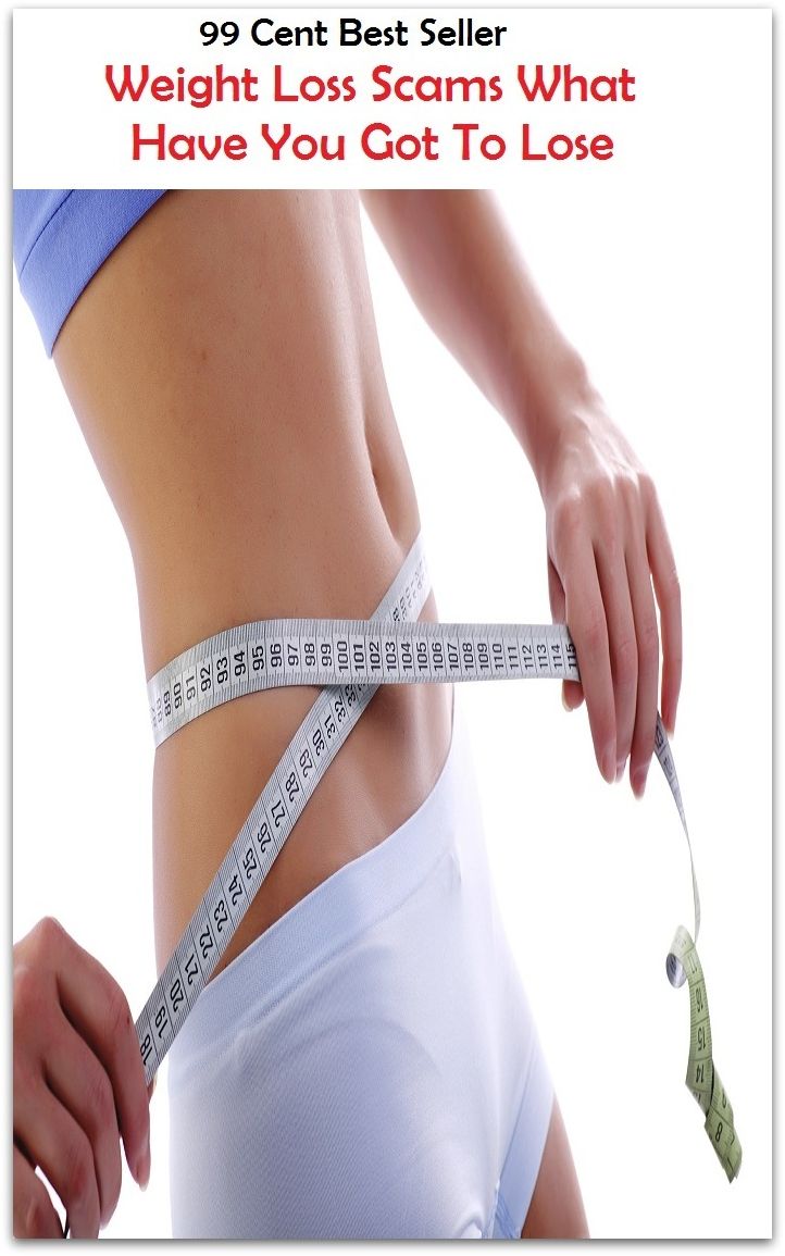 99 Cent best seller Weight Loss Scams What Have You Got To Lose (weight gainer, weight gaining, weight lifting, weight loss, weight loss camp, weight measure, weight perception, weight training, weight unit)