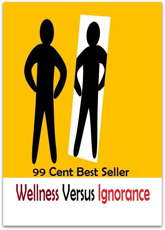 99 Cent best seller Wellness Versus Ignorance (wellingtonia, wellingtonian, wellingtons, wellness, wellness center usa, wellnessfx, wellnow urgent care holdings, wello, wellogix, wellpartner)