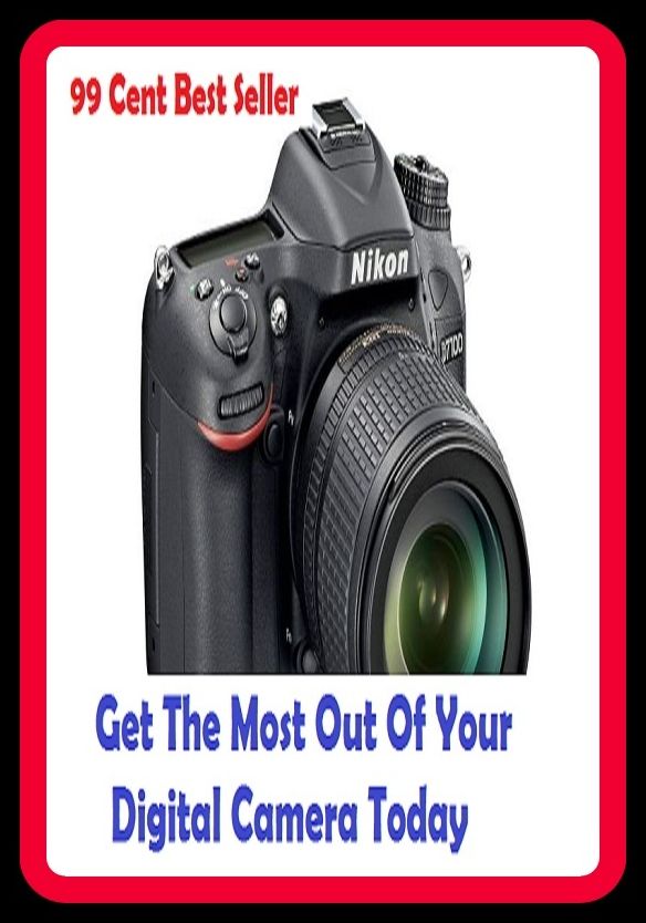 99 Cent best seller Get The Most Out Of Your Digital Camera Today