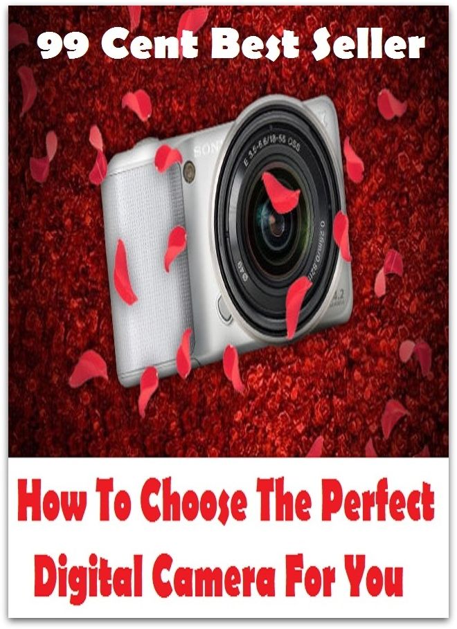 99 Cent best seller How To Choose The Perfect Digital Camera For You (the pearl of wisdom,the pen is mightier than the sword,the penelopes,the people,the people next door,the performance,the person is being held. d. interned)