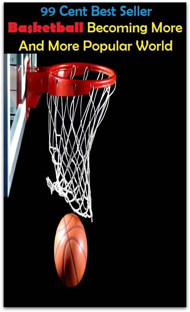 99 Cent best seller Basketball Becoming More And More Popular Worl (basket willow,basket-handle arch,basket-of-gold,basketball,basketball backboard,basketball clinic,basketball court,basketball equipment,basketball game)