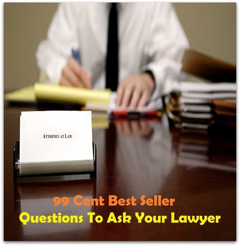99 Cent best seller Questions To Ask Your Lawyer (attorney,counsel,counselor, practitioner,legal professional,legal adviser,member of the bar,litigator,advocate,barrister,solicitor,ambulance chaser,mouthpiece,legal eagle,legal beagle)