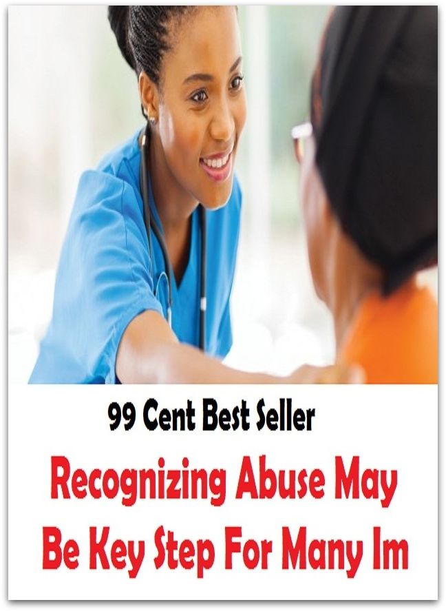99 Cent best seller Recognizing Abuse May Be Key Step For Many Im (acknowledge,accept,admit,realize,be aware of,be conscious of,perceive,appreciate,be cognizant of;officially approve,certify,accredit,sanction,validate)