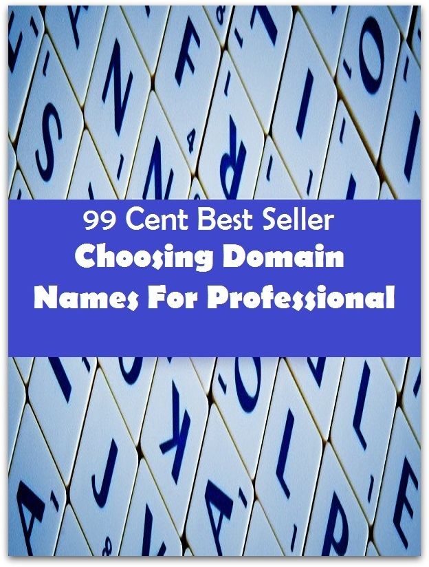 99 cent best seller Choosing Domain Names For Professional (domain name,domain name server,domain name service,domain name system,domain name system security extensions,domain of discourse,domain surgicaldomain-specific )