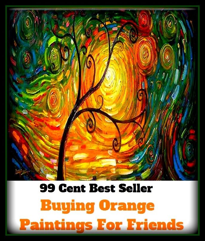 99 cent best seller Buying Orange Paintings For Friends (delineation,video,painting,motion-picture show,scene,mental picture,pictorial matter,movie,moving-picture show,ikon,icon,pic,exposure,house painting,image,word-)