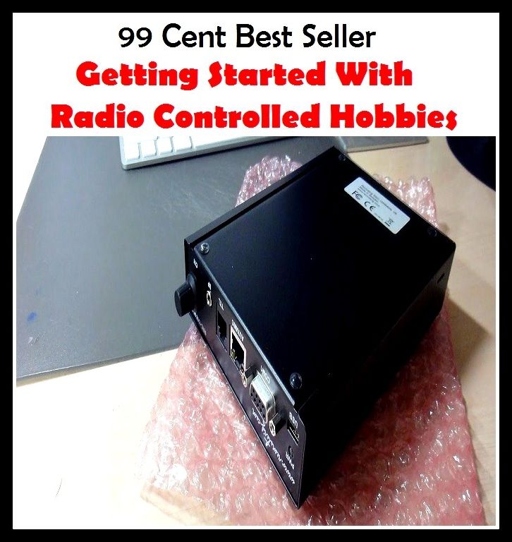 Hobbies: Getting Started With Radio Controlled Hobbies (Transmission,wireless,Marconi,radiotelegraph,radiotelegraphy,radiotelephone,receiver,telegraphy,telephony,Walkman,AM-FM)