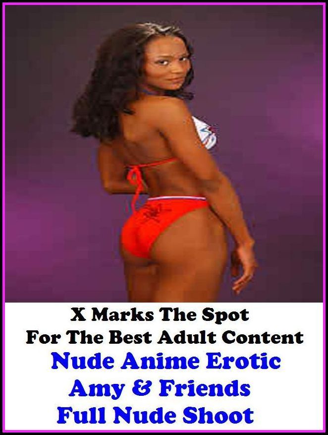 Nude: X Marks The Spot for The Best Adult Books Nude Anime Erotic Amy & Friends Full Nude Shoot (developed, grown-up, ripe, grown, ripened,album, pamphlet, booklet, paperback, codex, brochure, bald, bare, naked, dishabille, raw disrobed, peeled, stark, an