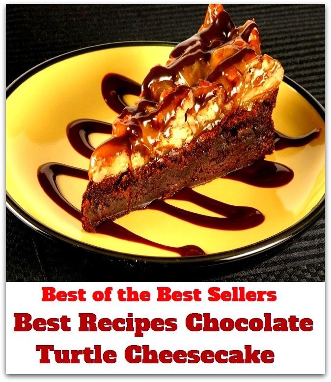 Best of the best seller Best Recipes Chocolate Turtle Cheesecake(bread,cooking,cuisine,drink,fare,feed,foodstuff,meal,meat,snack,aliment)