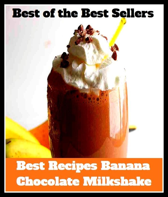 Best of the best seller Best Recipes Banana Chocolate Milkshake(bread,cooking,cuisine,drink,fare,feed,foodstuff,meal,meat,snack,aliment)