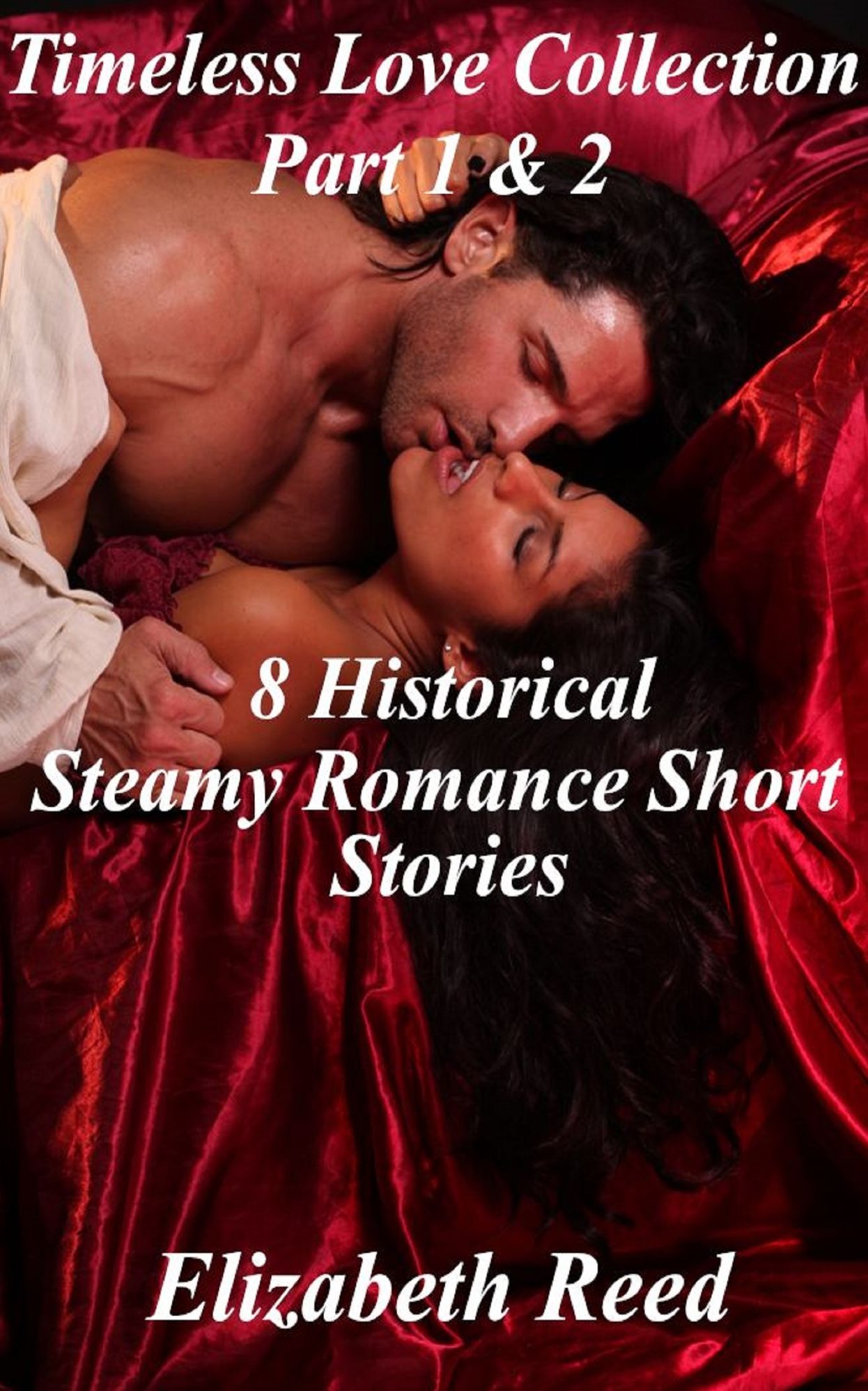 Timeless Love Collection Part 1 & 2: 8 Historical Steamy Romance Short Stories