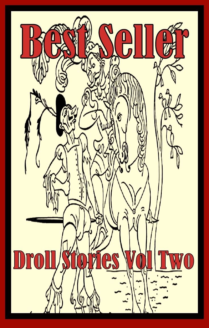Best Seller Droll Stories Vol Two ( epic, fantasy, thriller, ethical, moral, logic comments, Mystery, romance, action, adventure, science fiction, drama, comedy, blackmail, humor classic, novel, literature, suspense )