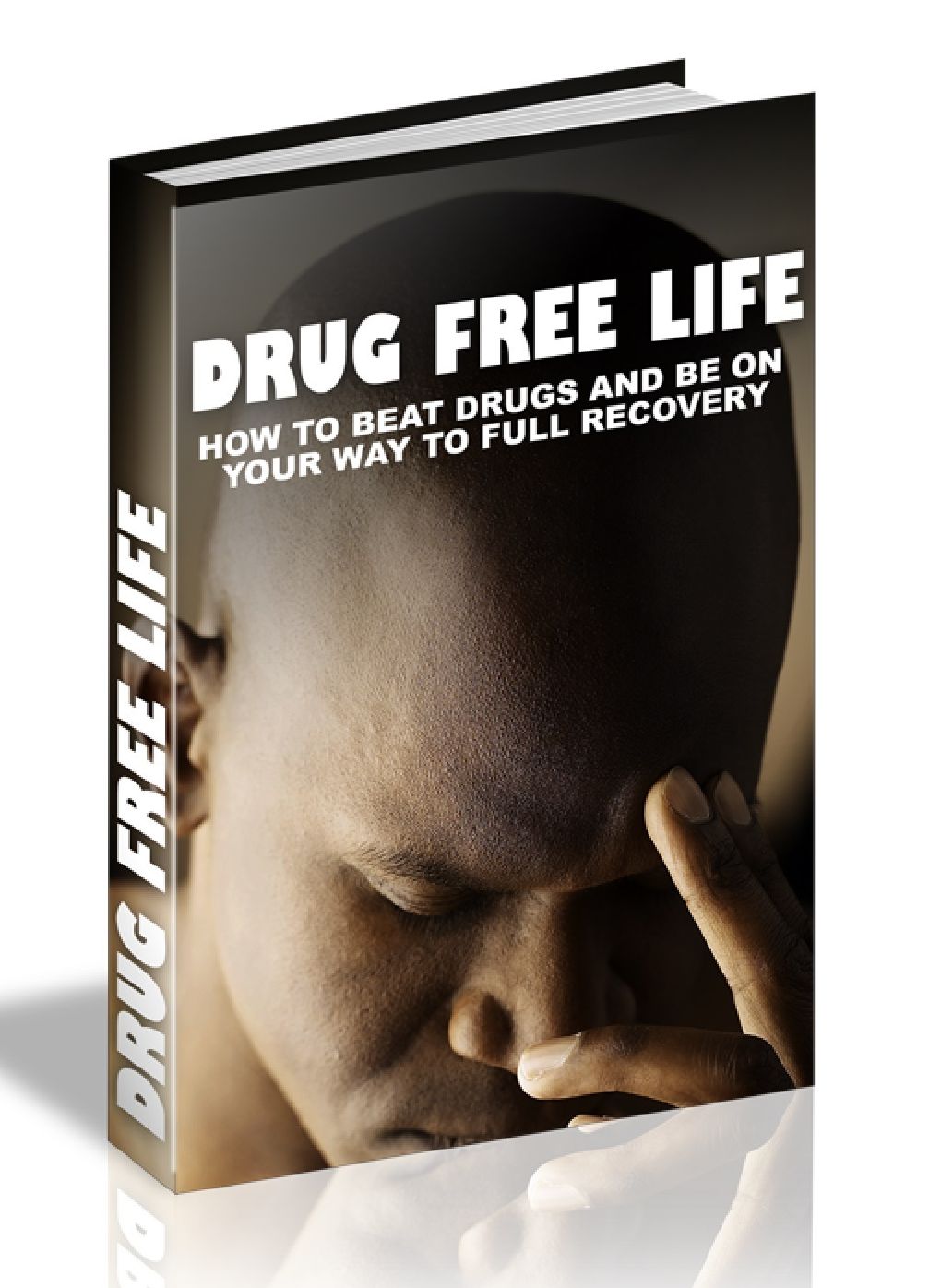 DRUG FREE LIFE - HOW TO BEAT DRUGS AND BE ON YOUR WAY TO FULL RECOVERY