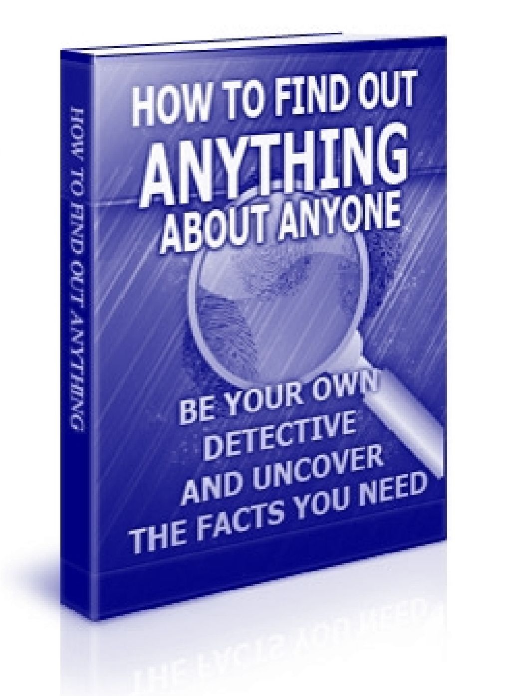 How to Find Out Anything About Anyone - Be Your Own Detective and Uncover the Facts You Need