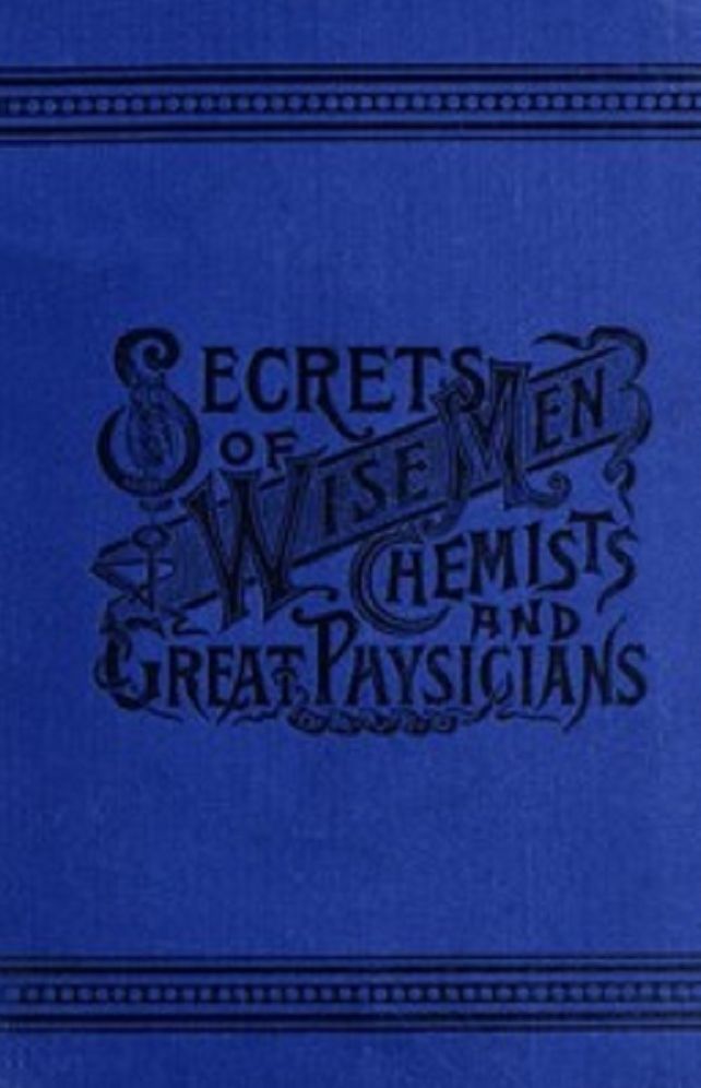 Secrets of Wise Men, Chemists and Great Physicians